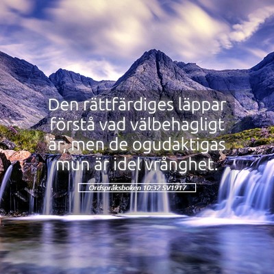 Picture 05 - Ordspråksboken 10:32 SV1917 - Den rättfärdiges läppar förstå vad - Bible Verse Picture