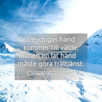 Picture 05 - Ordspråksboken 12:24 SV1917 - De idogas hand kommer till välde, men en lat - Bible Verse Picture