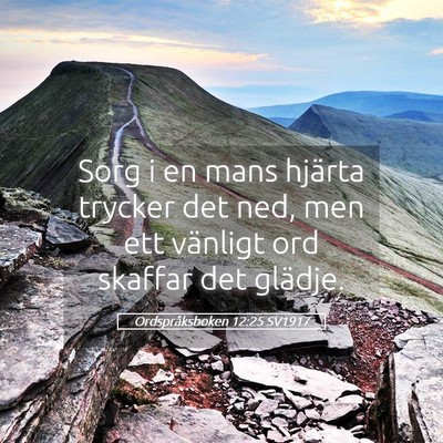 Picture 05 - Ordspråksboken 12:25 SV1917 - Sorg i en mans hjärta trycker det ned, men ett - Bible Verse Picture