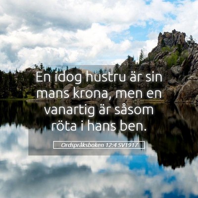 Picture 05 - Ordspråksboken 12:4 SV1917 - En idog hustru är sin mans krona, men en - Bible Verse Picture