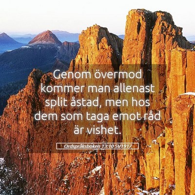 Picture 05 - Ordspråksboken 13:10 SV1917 - Genom övermod kommer man allenast split åstad, - Bible Verse Picture