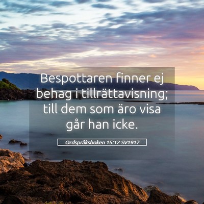 Picture 05 - Ordspråksboken 15:12 SV1917 - Bespottaren finner ej behag i tillrättavisning; - Bible Verse Picture