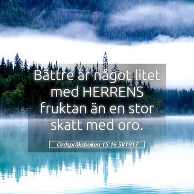 Picture 05 - Ordspråksboken 15:16 SV1917 - Bättre är något litet med HERRENS fruktan än - Bible Verse Picture
