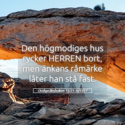 Picture 05 - Ordspråksboken 15:25 SV1917 - Den högmodiges hus rycker HERREN bort, men - Bible Verse Picture