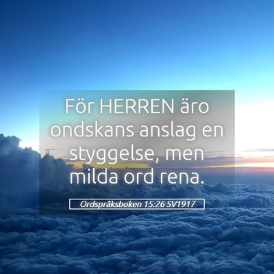 Picture 05 - Ordspråksboken 15:26 SV1917 - För HERREN äro ondskans anslag en styggelse, - Bible Verse Picture