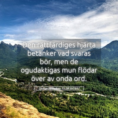 Picture 05 - Ordspråksboken 15:28 SV1917 - Den rättfärdiges hjärta betänker vad svaras - Bible Verse Picture