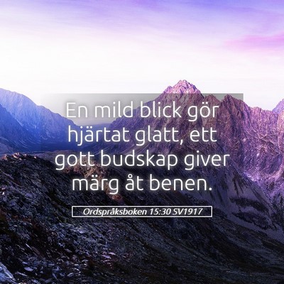 Picture 05 - Ordspråksboken 15:30 SV1917 - En mild blick gör hjärtat glatt, ett gott - Bible Verse Picture