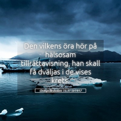 Picture 05 - Ordspråksboken 15:31 SV1917 - Den vilkens öra hör på hälsosam - Bible Verse Picture