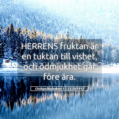 Picture 05 - Ordspråksboken 15:33 SV1917 - HERRENS fruktan är en tuktan till vishet, och - Bible Verse Picture