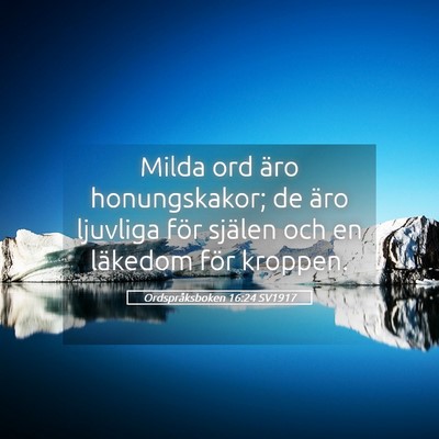 Picture 05 - Ordspråksboken 16:24 SV1917 - Milda ord äro honungskakor; de äro ljuvliga - Bible Verse Picture