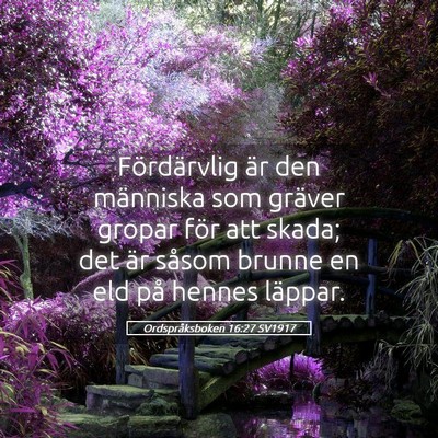 Picture 05 - Ordspråksboken 16:27 SV1917 - Fördärvlig är den människa som gräver gropar - Bible Verse Picture