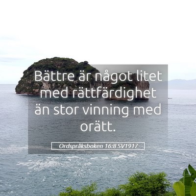 Picture 05 - Ordspråksboken 16:8 SV1917 - Bättre är något litet med rättfärdighet än - Bible Verse Picture