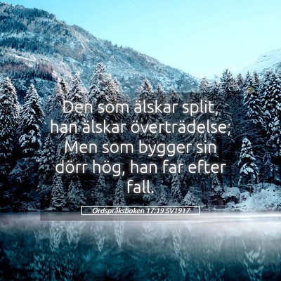 Picture 05 - Ordspråksboken 17:19 SV1917 - Den som älskar split, han älskar - Bible Verse Picture