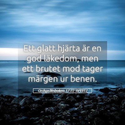 Picture 05 - Ordspråksboken 17:22 SV1917 - Ett glatt hjärta är en god läkedom, men ett - Bible Verse Picture