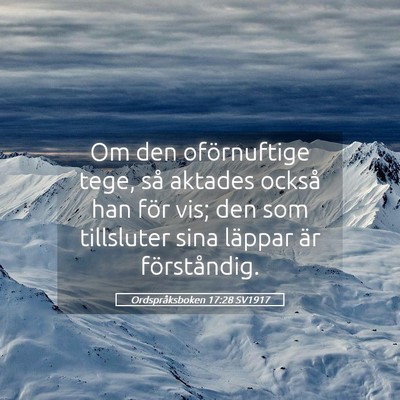 Picture 05 - Ordspråksboken 17:28 SV1917 - Om den oförnuftige tege, så aktades också han - Bible Verse Picture