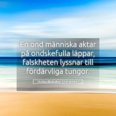 Picture 05 - Ordspråksboken 17:4 SV1917 - En ond människa aktar på ondskefulla läppar, - Bible Verse Picture