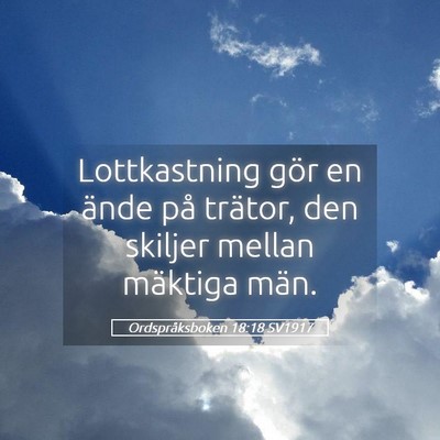 Picture 05 - Ordspråksboken 18:18 SV1917 - Lottkastning gör en ände på trätor, den - Bible Verse Picture