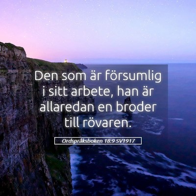 Picture 05 - Ordspråksboken 18:9 SV1917 - Den som är försumlig i sitt arbete, han är - Bible Verse Picture