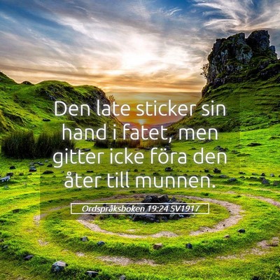 Picture 05 - Ordspråksboken 19:24 SV1917 - Den late sticker sin hand i fatet, men gitter - Bible Verse Picture