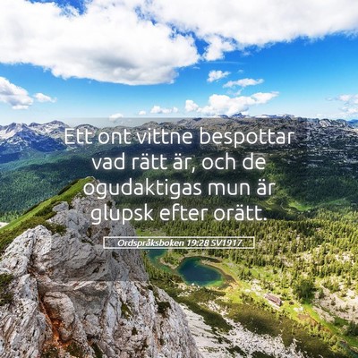 Picture 05 - Ordspråksboken 19:28 SV1917 - Ett ont vittne bespottar vad rätt är, och de - Bible Verse Picture