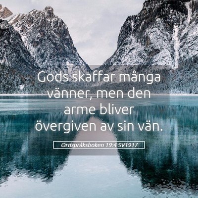 Picture 05 - Ordspråksboken 19:4 SV1917 - Gods skaffar många vänner, men den arme bliver - Bible Verse Picture