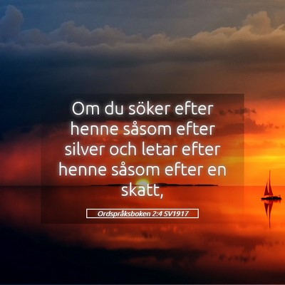 Picture 05 - Ordspråksboken 2:4 SV1917 - Om du söker efter henne såsom efter silver och - Bible Verse Picture