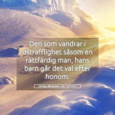 Picture 05 - Ordspråksboken 20:7 SV1917 - Den som vandrar i ostrafflighet såsom en - Bible Verse Picture