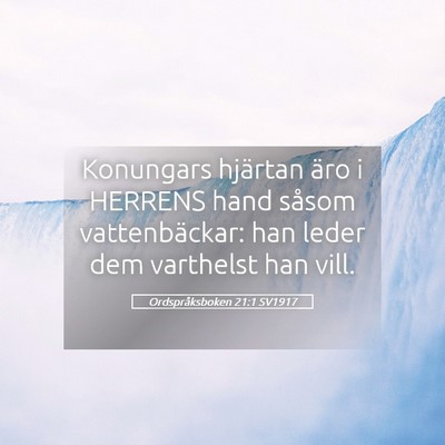 Picture 05 - Ordspråksboken 21:1 SV1917 - Konungars hjärtan äro i HERRENS hand såsom - Bible Verse Picture