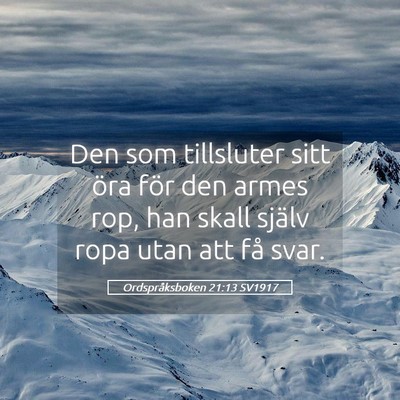 Picture 05 - Ordspråksboken 21:13 SV1917 - Den som tillsluter sitt öra för den armes rop, - Bible Verse Picture