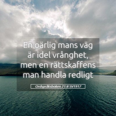 Picture 05 - Ordspråksboken 21:8 SV1917 - En oärlig mans väg är idel vrånghet, men en - Bible Verse Picture
