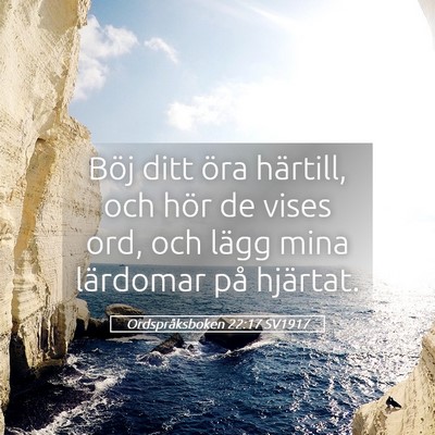 Picture 05 - Ordspråksboken 22:17 SV1917 - Böj ditt öra härtill, och hör de vises ord, - Bible Verse Picture