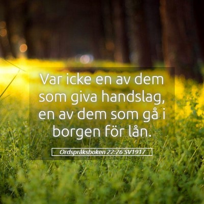 Picture 05 - Ordspråksboken 22:26 SV1917 - Var icke en av dem som giva handslag, en av dem - Bible Verse Picture
