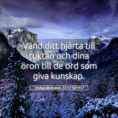 Picture 05 - Ordspråksboken 23:12 SV1917 - Vänd ditt hjärta till tuktan och dina öron - Bible Verse Picture