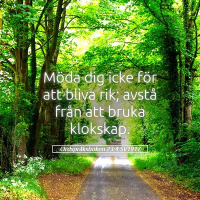 Picture 05 - Ordspråksboken 23:4 SV1917 - Möda dig icke för att bliva rik; avstå från - Bible Verse Picture