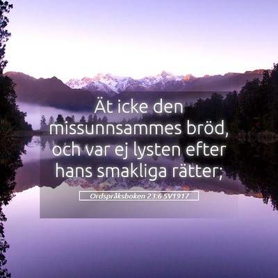 Picture 05 - Ordspråksboken 23:6 SV1917 - Ät icke den missunnsammes bröd, och var ej - Bible Verse Picture