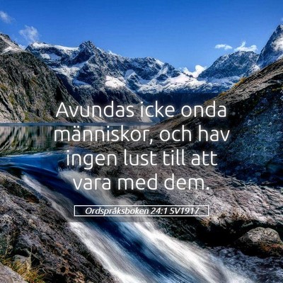 Picture 05 - Ordspråksboken 24:1 SV1917 - Avundas icke onda människor, och hav ingen lust - Bible Verse Picture