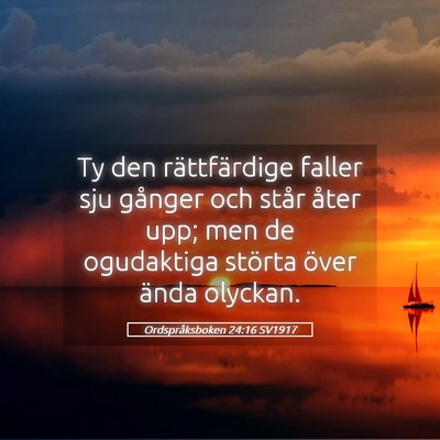 Picture 05 - Ordspråksboken 24:16 SV1917 - Ty den rättfärdige faller sju gånger och står - Bible Verse Picture