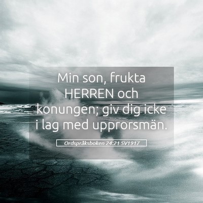 Picture 05 - Ordspråksboken 24:21 SV1917 - Min son, frukta HERREN och konungen; giv dig icke - Bible Verse Picture