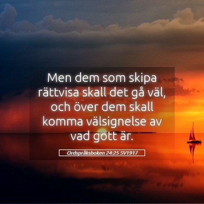 Picture 05 - Ordspråksboken 24:25 SV1917 - Men dem som skipa rättvisa skall det gå väl, - Bible Verse Picture