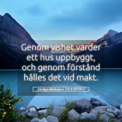 Picture 05 - Ordspråksboken 24:3 SV1917 - Genom vishet varder ett hus uppbyggt, och genom - Bible Verse Picture