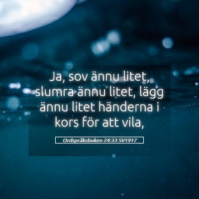 Picture 05 - Ordspråksboken 24:33 SV1917 - Ja, sov ännu litet, slumra ännu litet, lägg - Bible Verse Picture