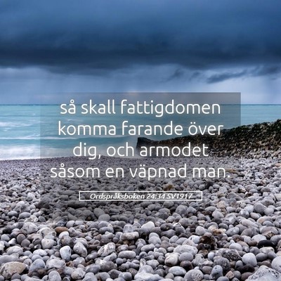 Picture 05 - Ordspråksboken 24:34 SV1917 - så skall fattigdomen komma farande över dig, - Bible Verse Picture