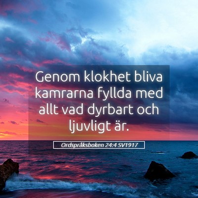 Picture 05 - Ordspråksboken 24:4 SV1917 - Genom klokhet bliva kamrarna fyllda med allt vad - Bible Verse Picture