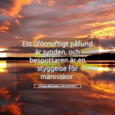 Picture 05 - Ordspråksboken 24:9 SV1917 - Ett oförnuftigt påfund är synden, och - Bible Verse Picture