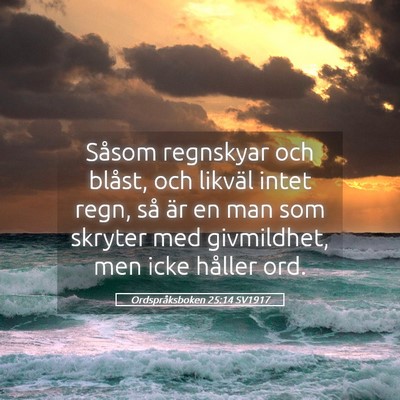 Picture 05 - Ordspråksboken 25:14 SV1917 - Såsom regnskyar och blåst, och likväl intet - Bible Verse Picture