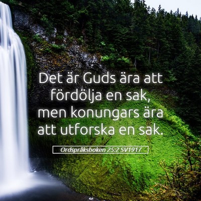 Picture 05 - Ordspråksboken 25:2 SV1917 - Det är Guds ära att fördölja en sak, men - Bible Verse Picture