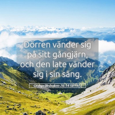 Picture 05 - Ordspråksboken 26:14 SV1917 - Dörren vänder sig på sitt gångjärn, och den - Bible Verse Picture