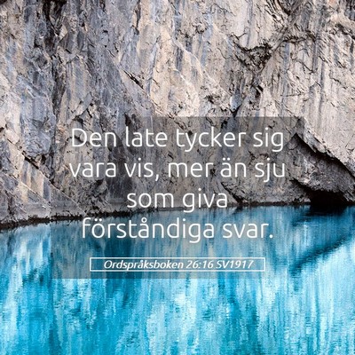 Picture 05 - Ordspråksboken 26:16 SV1917 - Den late tycker sig vara vis, mer än sju som - Bible Verse Picture