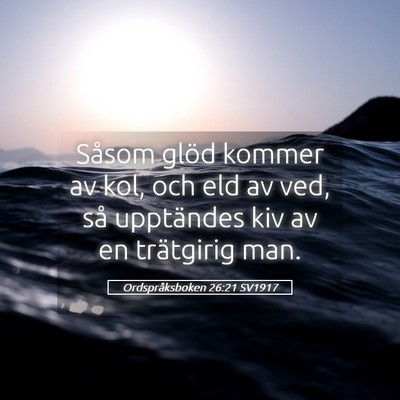 Picture 05 - Ordspråksboken 26:21 SV1917 - Såsom glöd kommer av kol, och eld av ved, så - Bible Verse Picture