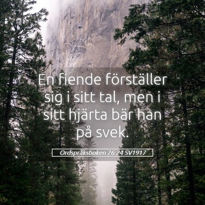 Picture 05 - Ordspråksboken 26:24 SV1917 - En fiende förställer sig i sitt tal, men i sitt - Bible Verse Picture